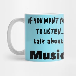 if you want me to listen talk about music Mug